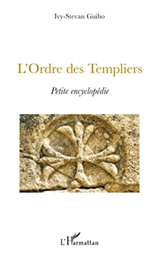 Télécharger L'Ordre des Templiers: Petite encyclopédie Francais PDF
