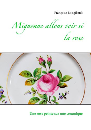 Mignonne allons voir si la rose: Une rose peinte sur une ceramique