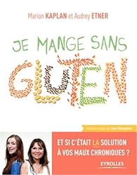 Je mange sans gluten : Et si c'tait la solution  vos maux chroniques ? par Audrey Etner