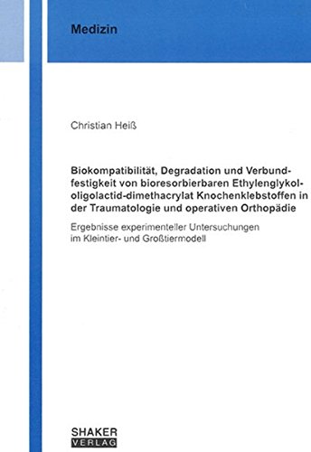 Preisvergleich Produktbild Biokompatibilität, Degradation und Verbundfestigkeit von bioresorbierbaren Ethylenglykol-oligolactid-dimethacrylat Knochenklebstoffen in der ... und Großtiermodell (Berichte aus der Medizin)