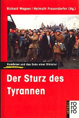 Der Sturz des Tyrannen; Rumänien und das Ende einer Diktatur