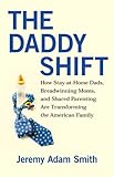 Image de The Daddy Shift: How Stay-at-Home Dads, Breadwinning Moms, and Shared Parenting Are Transforming the American Family