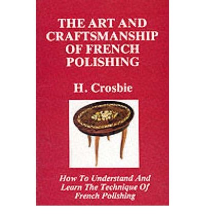The Art and Craftmanship of French Polishing (Paperback) - Common