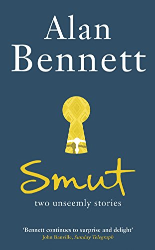 Smut: Two Unseemly Stories (The Alan Bennett Collection Book 1) (English Edition) Smut: Two Unseemly Stories (The Alan Bennett Collection Book 1) (English Edition)