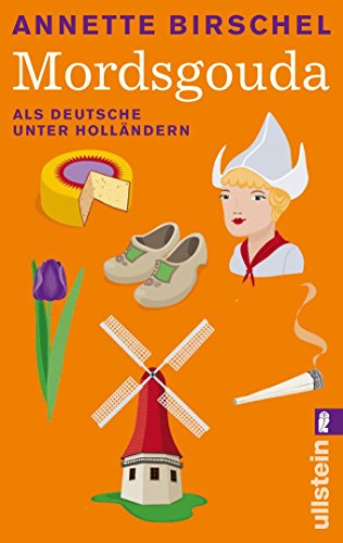 Download Mordsgouda: Als Deutsche unter Holländern