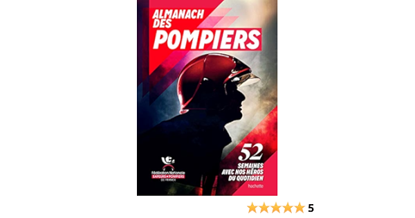 Amazon Fr Almanach Des Pompiers 52 Semaines Avec Nos Heros Du Quotidien Gautier Stephane Livres