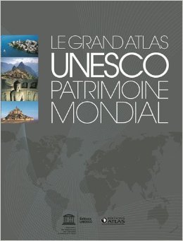 Le Grand Atlas UNESCO patrimoine mondial de Unesco ( 21 novembre 2012 )