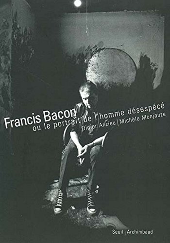 couverture de : Fancis Bacon ou le portrait de l'homme d&eacute;sesp&eacute;c&eacute;