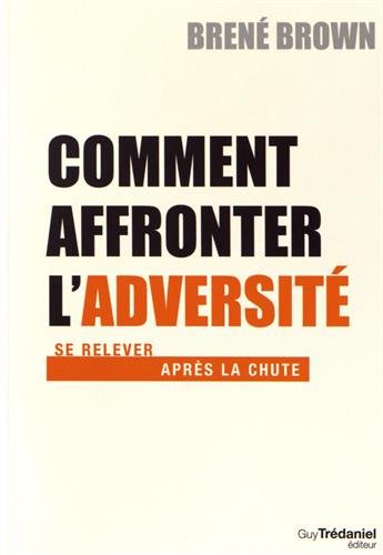 Comment affronter l'adversité : Se relever apres la chute