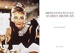 Image de 100 Reasons to Love Audrey Hepburn