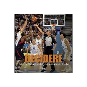 Decidere. Fischi e fiaschi olimpici, mondiali ed europei di un arbitro di basket