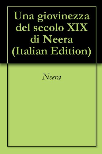 Una giovinezza del secolo XIX di Neera Una giovinezza del secolo XIX di Neera