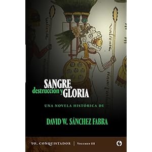 Sangre, destrucción y gloria (Yo, conquistador nº 3)