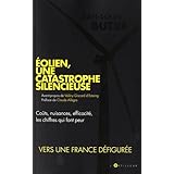 Eolien, une catastrophe silencieuse: Coûts, nuisances, efficacité, les chiffres qui font peur