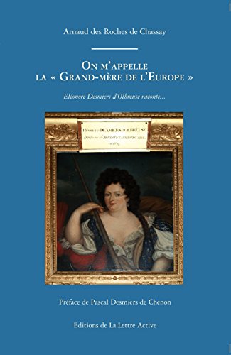 On m'appelle la grand-mère de l'Europe : Eléonore Desmiers d'Olbreuse raconte...