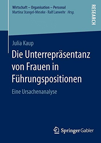 Die Unterrepräsentanz von Frauen in Führungspositionen (Wirtschaft – Organisation – Personal)