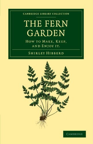 The Fern Garden: How to Make, Keep, and Enjoy It (Cambridge Library Collection - Botany and Horticulture) by Shirley Hibberd (2011-11-03) francais The Fern Garden: How to Make, Keep, and Enjoy It (Cambridge Library Collection - Botany and Horticulture) by Shirley Hibberd (2011-11-03) francais