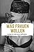 Produktbild Was Frauen wollen: Frauen glücklich machen, Frauen befriedigen und eine glückliche Beziehung führen!