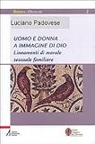 Image de Uomo e donna a immagine di Dio. Lineamenti di morale sessuale e familiare