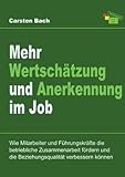 Mehr Wertschätzung und Anerkennung im Job: Wie Mitarbeiter und Führungskräfte die betriebliche Zusammenarbeit fördern und die Beziehungsqualität verbessern können by 