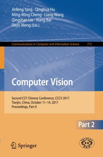 Computer Vision: Second CCF Chinese Conference, CCCV 2017, Tianjin, China, October 11–14, 2017, Proceedings, Part II: 772 (Communications in Computer and Information Science, 772)