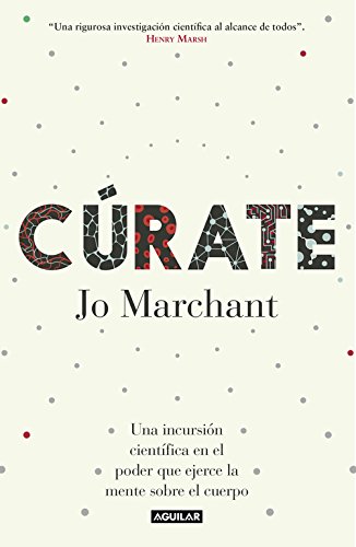 Cúrate: Una incursión científica en el poder que ejerce la mente sobre el cuerpo livre