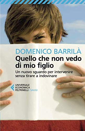 Quello che non vedo di mio figlio. Un nuovo sguardo per intervenire senza tirare a indovinare Quello che non vedo di mio figlio. Un nuovo sguardo per intervenire senza tirare a indovinare