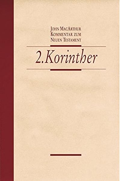 2 Korinther John Macarthur Kommentar Zum Neuen Testament Amazon De Macarthur John Fett Andreas Plohmann Martin Bucher 2 Korinther John Macarthur Kommentar Zum Neuen Testament Amazon De Macarthur John Fett Andreas Plohmann Martin Bucher