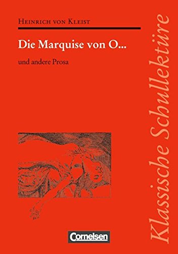 Klassische Schullektüre: Die Marquise von O... und andere Prosa: Text - Erläuterungen - Materialien. Empfohlen für das 10.-13. Schuljahr