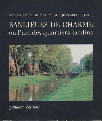 Banlieues de charme ou l'Art des quartiers-jardins francais Banlieues de charme ou l'Art des quartiers-jardins francais