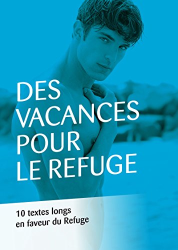 Download Des vacances pour Le Refuge: 10 textes longs en faveur du Refuge Download Des vacances pour Le Refuge: 10 textes longs en faveur du Refuge