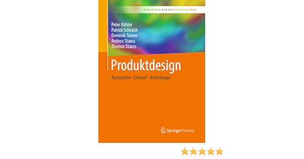 Produktdesign Konzeption Entwurf Technologie Bibliothek Der Mediengestaltung Ebook Buhler Peter Schlaich Patrick Sinner Dominik Stauss Andrea Stauss Thomas Amazon De Kindle Shop