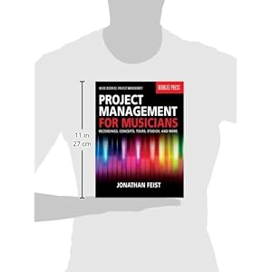 Project Management for Musicians: Recordings, Concerts, Tours, Studios, and More