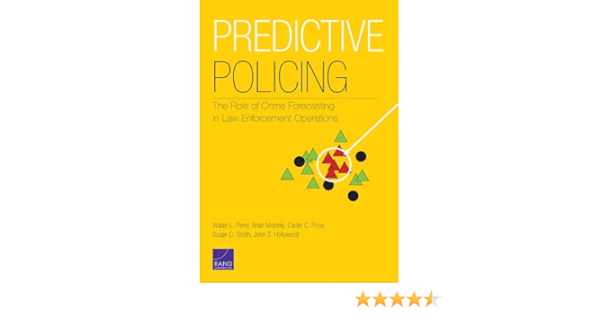 Predictive Policing The Role Of Crime Forecasting In Law Enforcement Operations English Edition Ebook Perry Walter L Mcinnis Brian Price Carter C Smith Susan C Hollywood John S Amazon De Kindle Shop