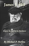 James J. Hill: Empire Builder of the Northwest (The Oklahoma Western Biographies Book 12) (English Edition) by 