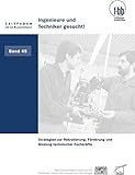 Ingenieure und Techniker gesucht!: Strategien zur Rekrutierung, Förderung und Bindung technischer Fachkräfte (Leitfaden für die Bildungspraxis) by 