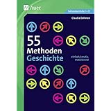 55 Methoden Geschichte: einfach, kreativ, motivierend (5. bis 13. Klasse)