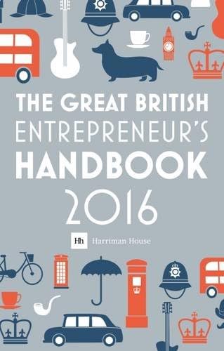 The Great British Entrepreneur's Handbook 2016: Inspiring entrepreneurs (The Great British Entrepreneur's Handbook: Inspiring Entrepreneurs)