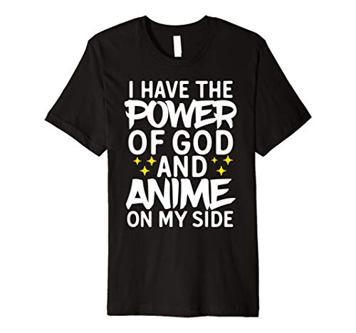 I Have The Power Of God And Anime On My Side Weeaboo Shirt