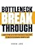 Bottleneck Breakthrough: How To Find & Fix Your #1 Business Challenge To Unlock Sustainable Growth, Fast by Joshua Long