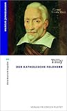 Image de Tilly: Der Katholische Feldherr (kleine bayerische biografien)