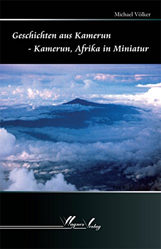 Geschichten aus Kamerun: Kamerun, Afrika in Miniatur