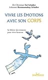 Vivre les émotions avec son corps : Se libérer des soucis au quotidien