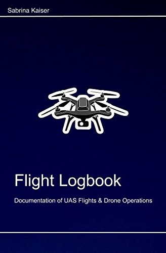Flight Logbook: For UAS & Drone Operators