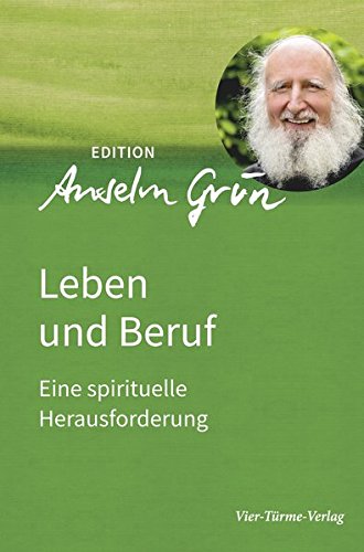 Leben und Beruf. Eine spirituelle Herausforderung. Edition Anselm Grün Band 2 (Edition Anselm Gün)