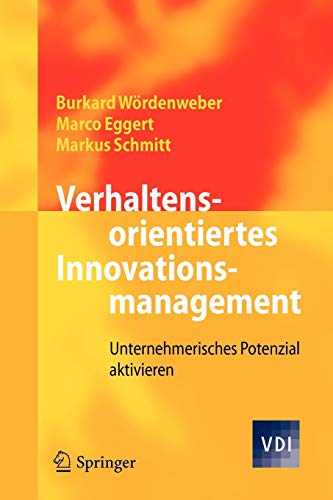 Verhaltensorientiertes Innovationsmanagement: Unternehmerisches Potenzial aktivieren (VDI-Buch)