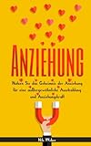 Anziehung: Nutzen Sie das Geheimnis der Anziehung für eine außergewöhnliche Ausstrahlung und Anziehungskraft by Nils Weber