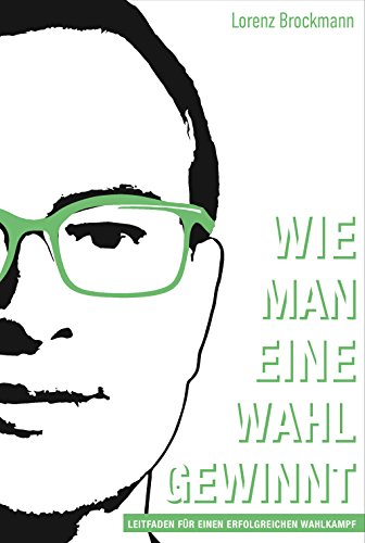 Download Wie man eine Wahl gewinnt: Leitfaden für einen erfolgreichen Wahlkampf Download Wie man eine Wahl gewinnt: Leitfaden für einen erfolgreichen Wahlkampf