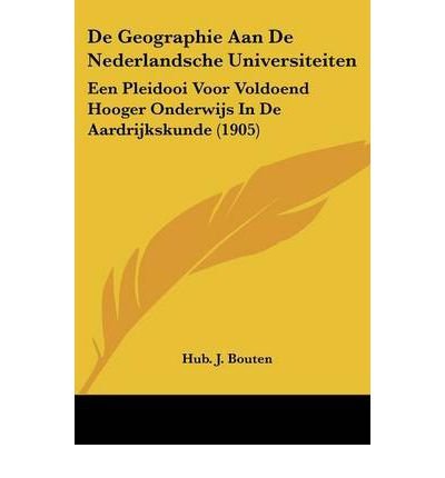 de Geographie Aan de Nederlandsche Universiteiten: Een Pleidooi Voor Voldoend Hooger Onderwijs in de Aardrijkskunde (1905) (Paperback)(Chinese) - Common