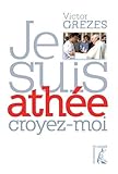 Je suis athée croyez-moi